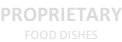 PROPRIETARY FOOD DISHES