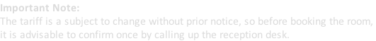 Important Note:  The tariff is a subject to change without prior notice, so before booking the room,  it is advisable to confirm once by calling up the reception desk.